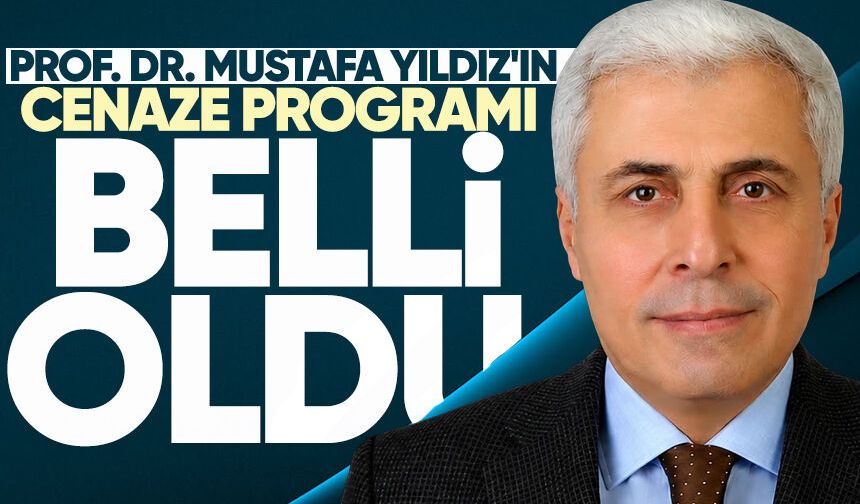 Prof. Dr. Mustafa Yıldız'ın cenaze programı belli oldu