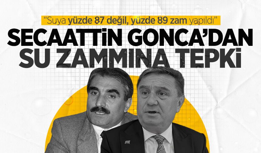 Secaattin Gonca’dan su zammına tepki: “Suya yüzde 87 değil, yüzde 89 zam yapıldı”