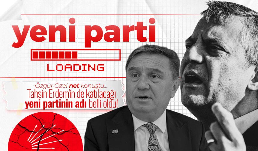 Tahsin Erdem'in de katılacağı yeni partinin adı belli oldu! Özgür Özel ilk kez net konuştu...