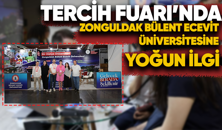 İstanbul Tercih Fuarı’nda Zonguldak Bülent Ecevit Üniversitesine yoğun ilgi