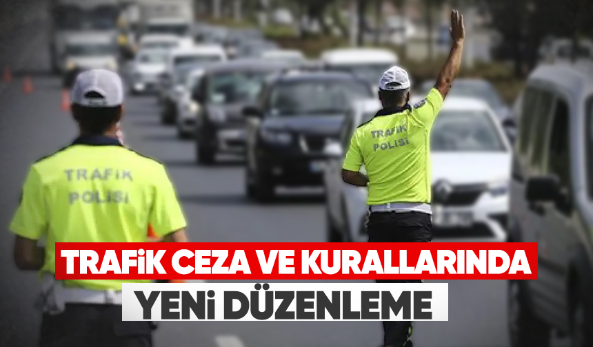 Trafik ceza ve kurallarında yeni düzenleme