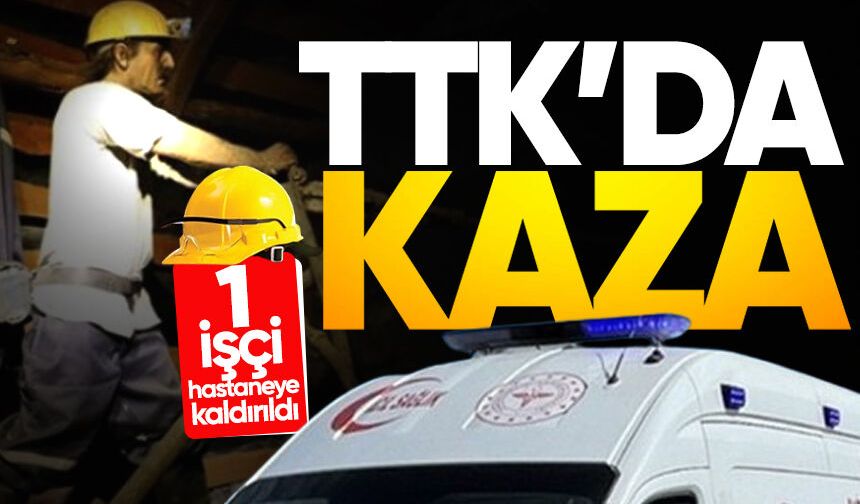 TTK'da iş kazası: 1 işçi hastaneye kaldırıldı!