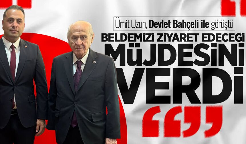Ümit Uzun, Devlet Bahçeli ile görüştü: "Beldemizi ziyaret edeceği müjdesini verdi"