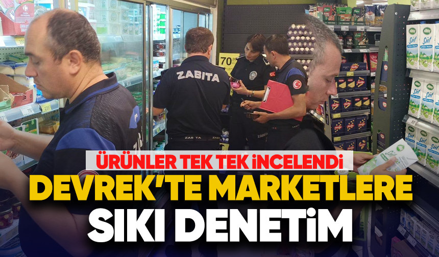 Ürünler tek tek incelendi Devrek'te marketlere sıkı denetim