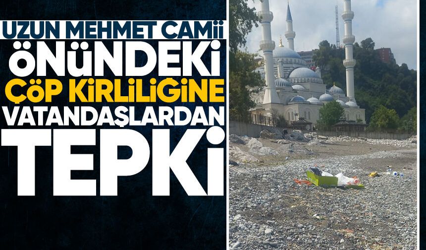 Uzun Mehmet Camii önündeki çöp kirliliğine vatandaşlardan tepki