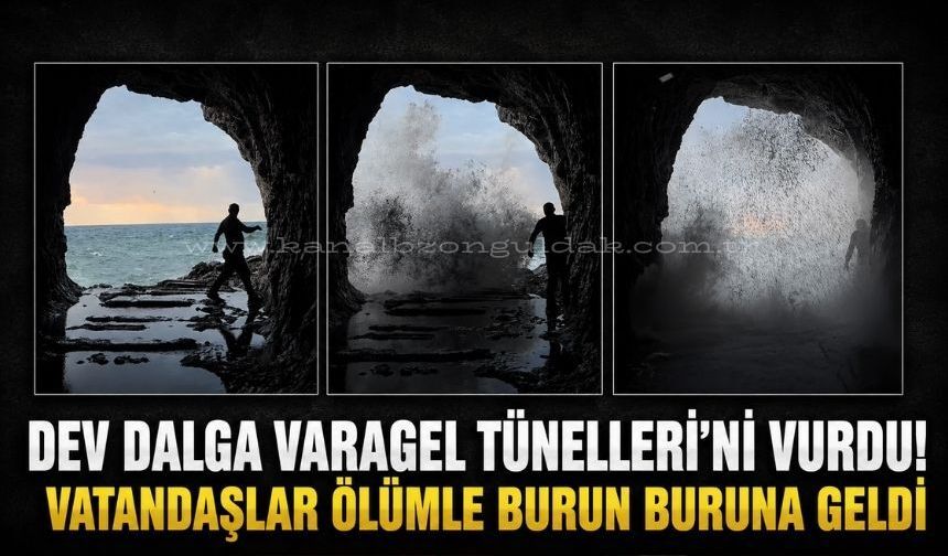 Zonguldak'ta Varagel tünellerine vuran dev dalga vatandaşları ölümle burun buruna getirdi