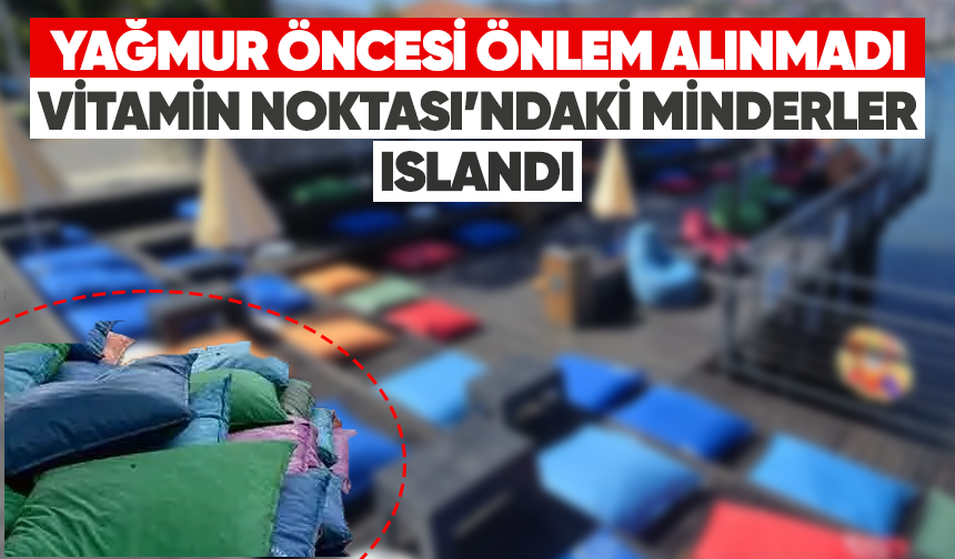 Yağmur öncesi önlem alınmadı Vitamin Noktası'ndaki minderler ıslandı
