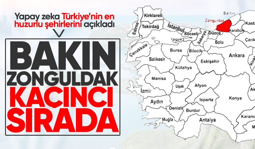 Yapay zeka Türkiye’nin en huzurlu şehirlerini açıkladı: Bakın Zonguldak kaçıncı sırada