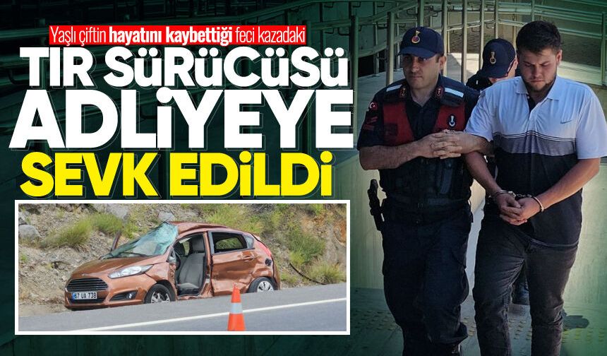 Yaşlı çiftin hayatını kaybettiği feci kazadaki TIR sürücüsü adliyeye sevk edildi