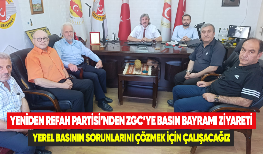 Yeniden Refah Partisi'nden ZGC'ye basın bayramı ziyareti 'yerel basının sorunlarını çözmek için çalışacağız