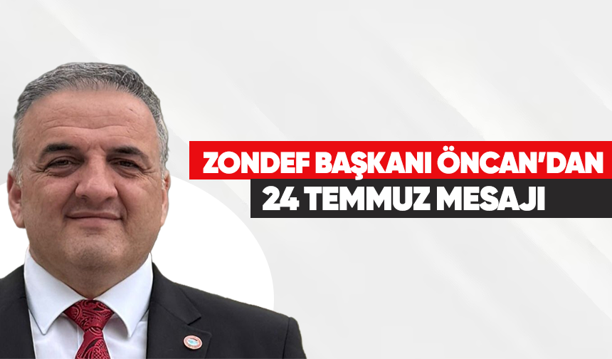ZONDEF Başkanı Öncan'dan 24 Temmuz mesajı