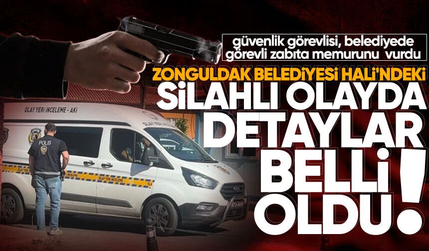 Zonguldak Belediyesi Hali'ndeki silahlı olayda detaylar belli oldu