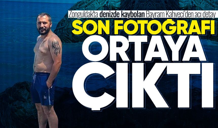 Zonguldak'ta denizde kaybolan Bayram Kahveci’den acı detay: Son fotoğrafı ortaya çıktı