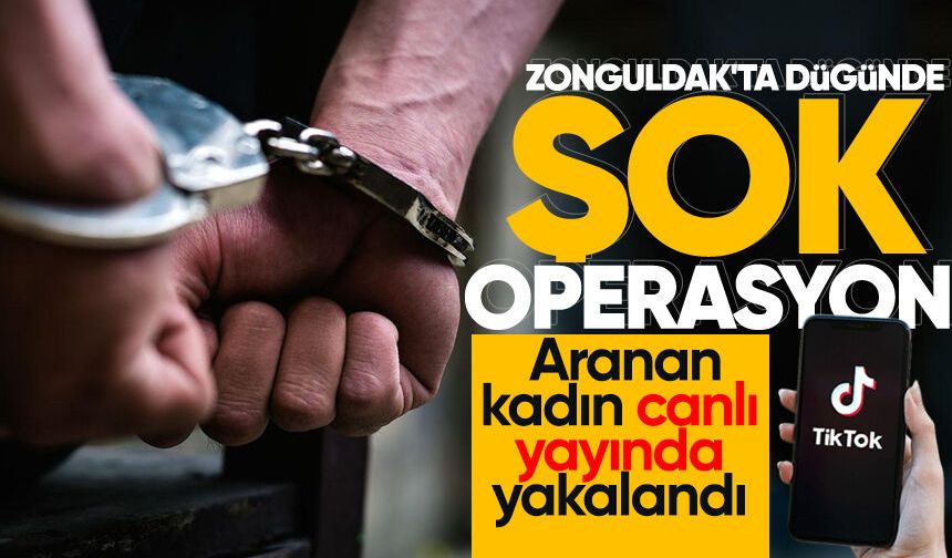Zonguldak'ta düğünde şok operasyon: Aranan kadın canlı yayında yakalandı
