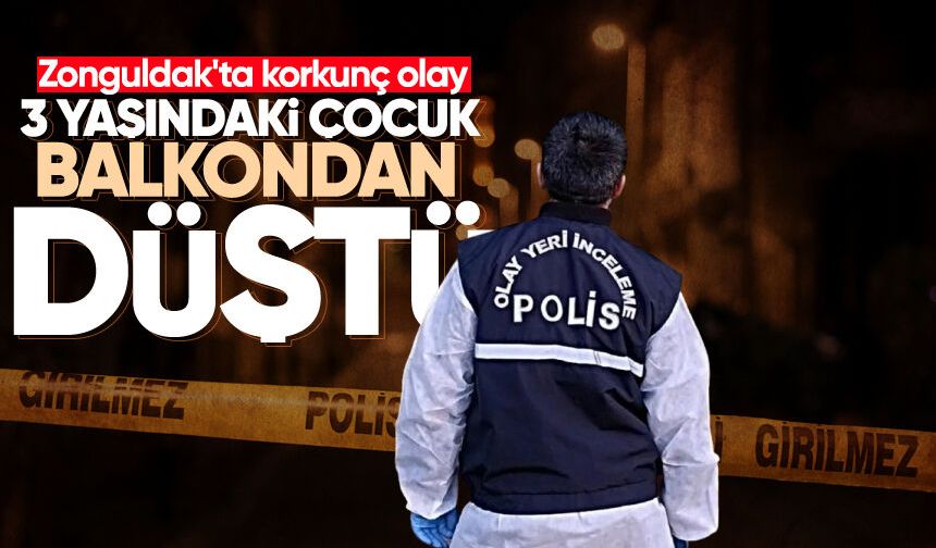 Zonguldak'ta korkunç olay: 3 yaşındaki çocuk balkondan düştü