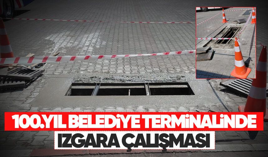 100.Yıl Belediye Terminali'nde ızgara çalışması