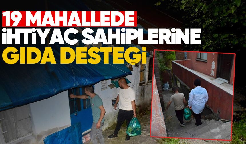 19 mahallede ihtiyaç sahiplerine gıda desteği