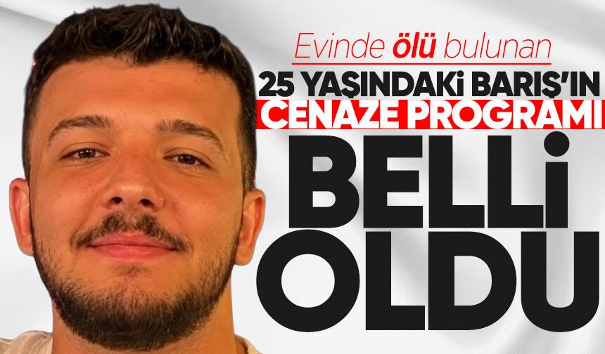25 yaşındaki Barış Alper’in cenaze programı belli oldu