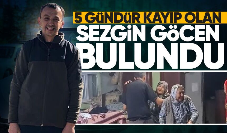 5 gündür kayıp olan Sezgin Göcen bulundu