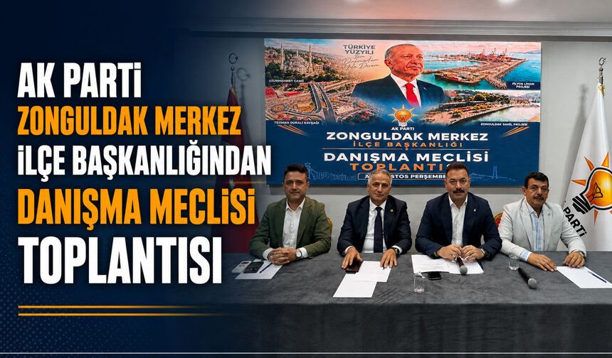 AK Parti Zonguldak Merkez İlçe Başkanlığından Danışma Meclisi toplantısı