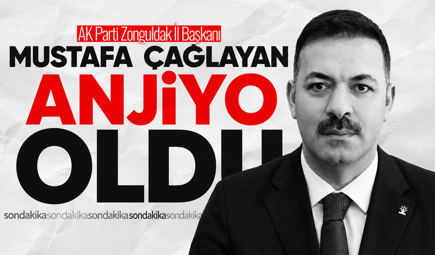 AK Parti Zonguldak İl Başkanı Mustafa Çağlayan anjiyo oldu