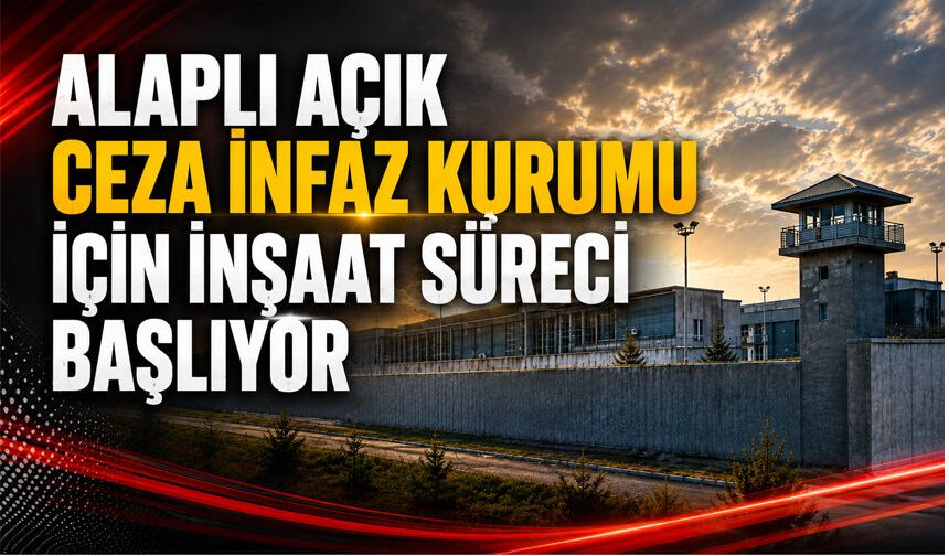 Alaplı Açık Ceza İnfaz Kurumu için inşaat süreci başlıyor