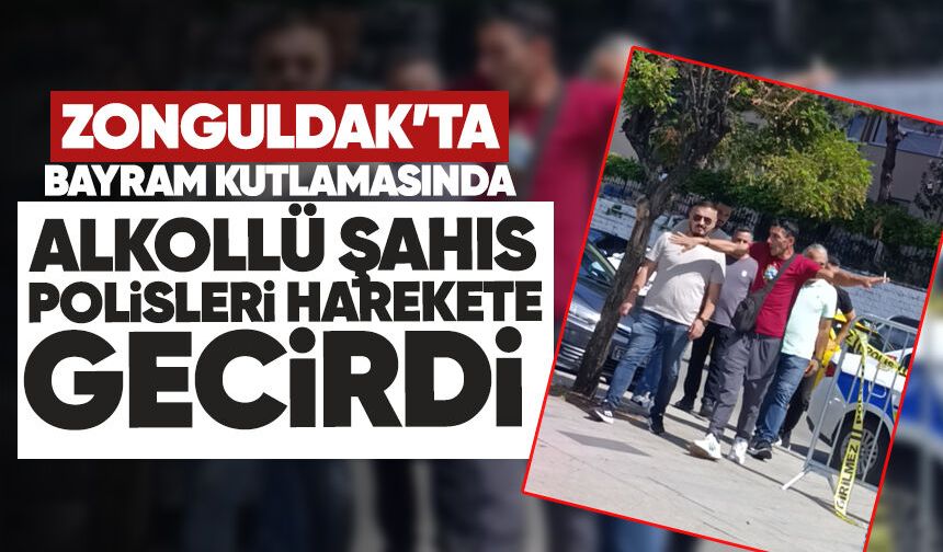 Zonguldak’ta bayram kutlamasında alkollü şahıs polisi alarma geçirdi