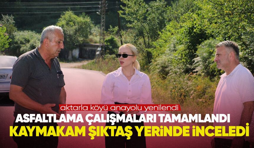 Asfaltlama çalışmaları tamamlandı: Kaymakam Şıktaş yerinde inceledi