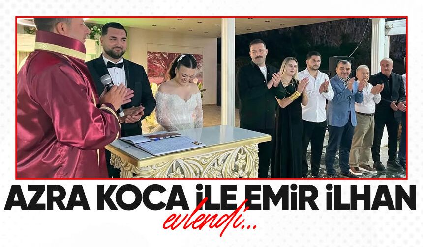 Azra Koca ile Emir İlhan evlendi