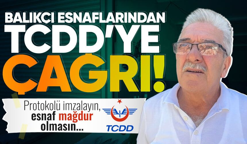 Balıkçılardan TCDD'ye çağrı: "Protokolü imzalayın, esnaf mağdur olmasın"
