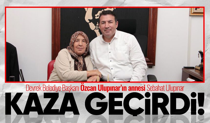 Başkan Özcan Ulupınar’ın annesi kaza geçirdi!