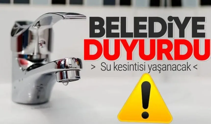 Belediye duyurdu: 1 gün boyunca su kesintisi yaşanacak