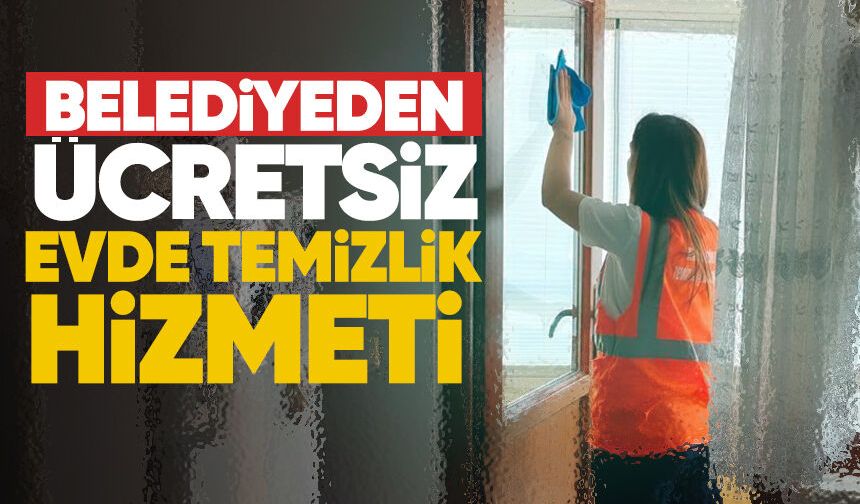 Belediyeden ücretsiz evde temizlik hizmeti