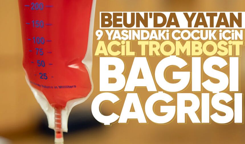 BEUN'da yatan 9 yaşındaki çocuk için acil trombosit bağışı çağrısı