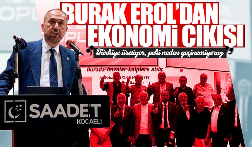 Burak Erol’dan Kocaeli’de ekonomi çıkışı: “Türkiye üretiyor, peki neden geçinemiyoruz?”