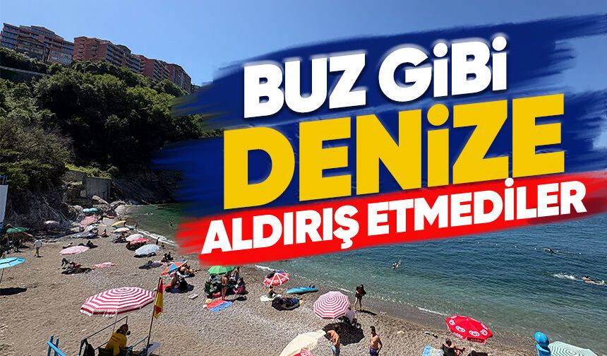 Buz gibi denize aldırış etmediler