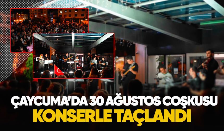 Çaycuma'da 30 Ağustos coşkusu konserle taçlandı