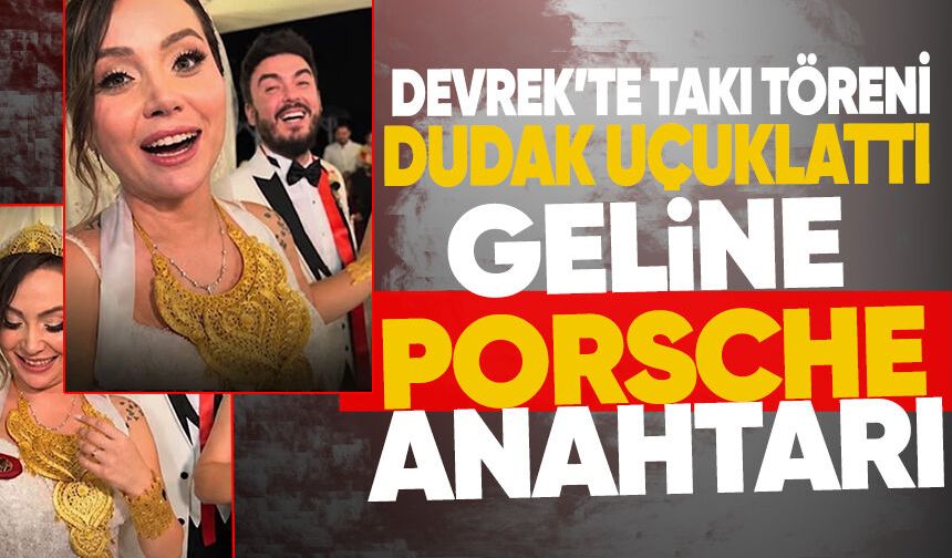 Devrek’te takı töreni dudak uçuklattı: Geline Porsche anahtarı