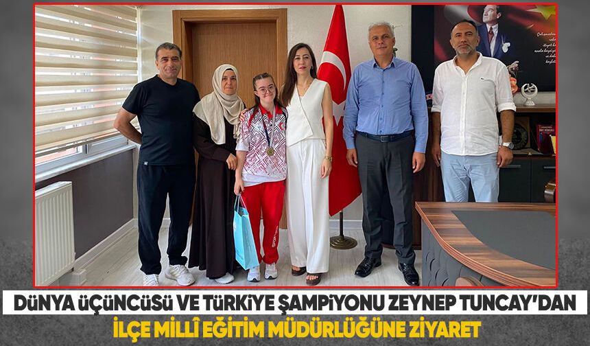 Dünya Üçüncüsü ve Türkiye Şampiyonu Zeynep Tuncay’dan İlçe Millî Eğitim Müdürlüğüne Ziyaret