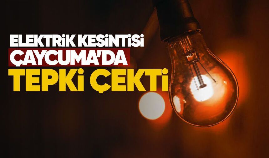 Elektrik kesintisi Çaycuma’da tepki çekti