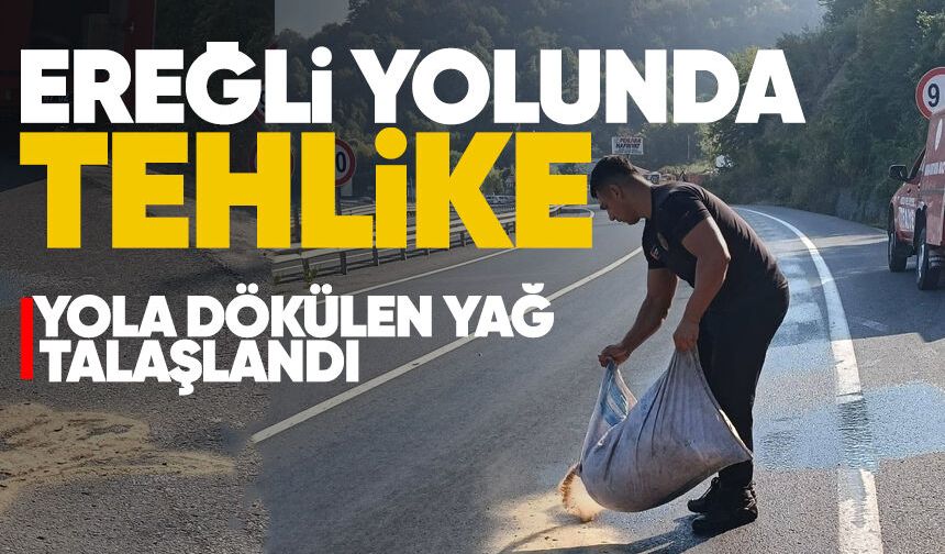 Ereğli yolunda tehlike: Yola dökülen yağ talaşlandı
