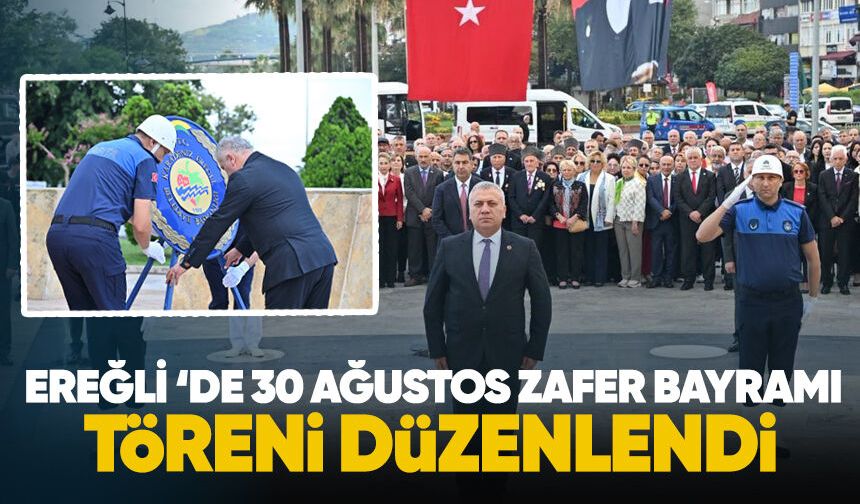 Ereğli’de 30 Ağustos Zafer Bayramı töreni düzenlendi