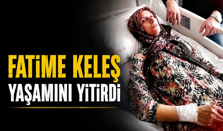 Fatime Keleş yaşamını yitirdi
