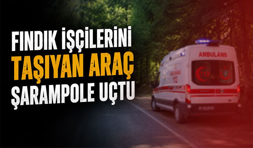 Fındık işçilerini taşıyan araç şarampole uçtu