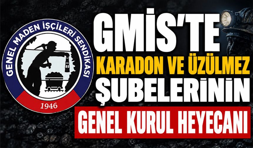 GMİS’te Karadon ve Üzülmez şubelerinin genel kurul heyecanı