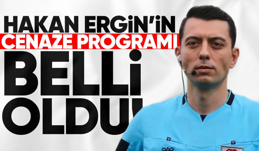 Hakan Ergin'in cenaze programı belli oldu