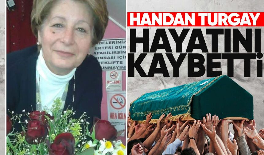 Handan Turgay hayatını kaybetti