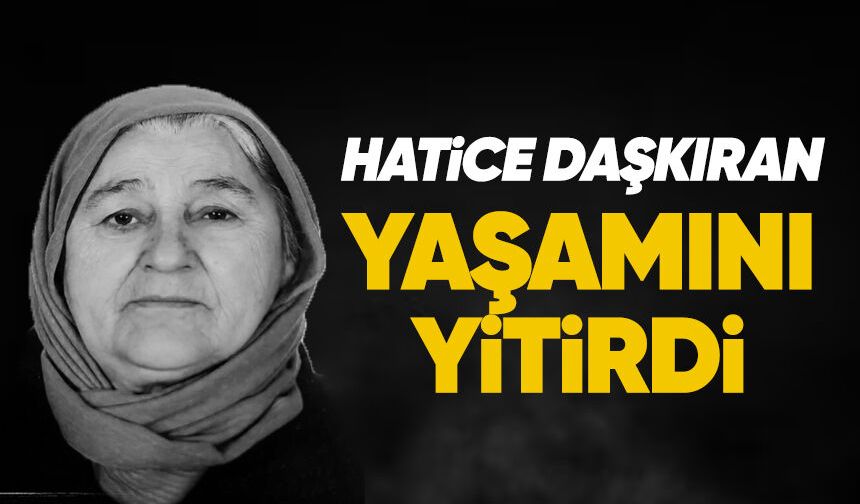 Hatice Daşkıran yaşamını yitirdi