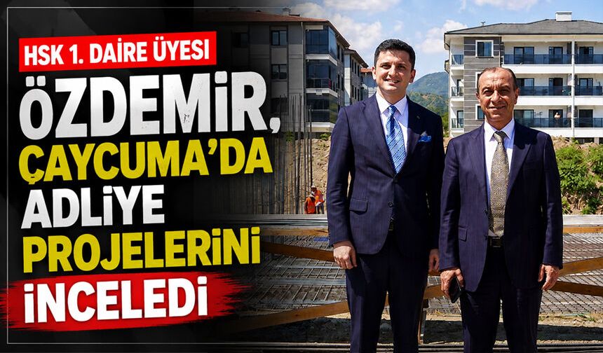 HSK 1. Daire Üyesi Özdemir, Çaycuma’da adliye projelerini inceledi
