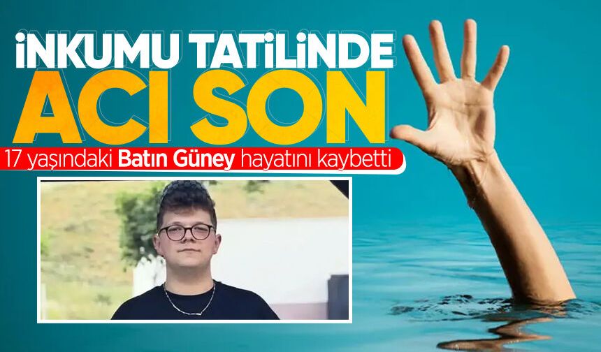 İnkumu tatilinde acı son: 17 yaşındaki Batın Güney hayatını kaybetti
